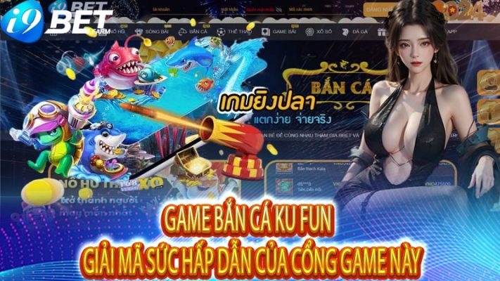 Game Bắn Cá Ku Fun – Giải mã sức hấp dẫn của cổng game này